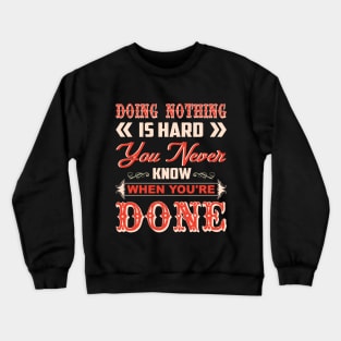 Doing nothing is hard you never know Crewneck Sweatshirt